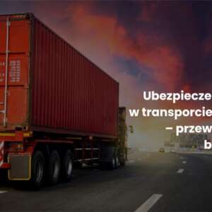 Ubezpieczenie CARGO w transporcie towarów