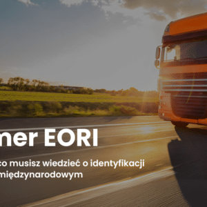 Numer EORI – wszystko, co musisz wiedzieć o identyfikacji w obrocie międzynarodowym