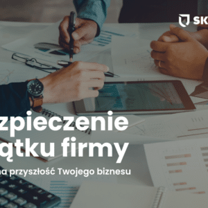 Ubezpieczenie majątku firmy – bezpieczna przyszłość Twojego biznesu