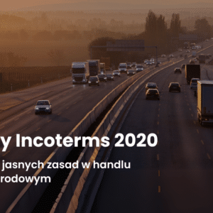 Reguły Incoterms 2020 – klucz do jasnych zasad w handlu międzynarodowym