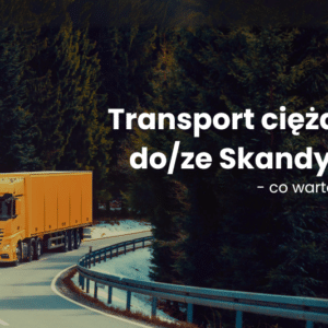 Transport ciężarowy do/ze Skandynawii – co warto wiedzieć?